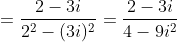 =\frac{2-3i}{2^{2}-(3i)^{2}} = \frac{2-3i}{4-9i^{2}}